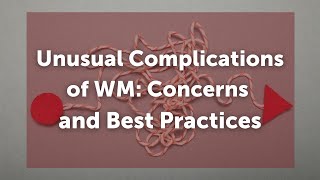 Unusual Complications of WM Concerns amp Best Practices [upl. by Nerfe805]