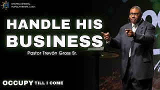 Handle His Business  Occupy Till I Come Pt 1  Pastor Trevón Gross Sr [upl. by Phionna]