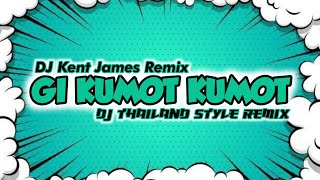 NEW THAILAND STYLE REMIX  GI KUMOT KUMOT  DJ KENT JAMES REMIX [upl. by Vic645]