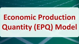 Operations Research 14C Economic Production Quantity EPQ Model [upl. by Maharba]