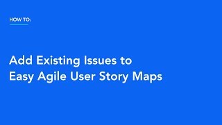 How to Add Existing Issues to Easy Agile User Story Maps [upl. by Busiek]