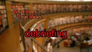 What does debriefing mean [upl. by Venable]