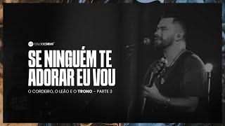 SE NINGUÉM TE ADORAR EU VOU  O CORDEIRO O LEÃO E O TRONO  PARTE 3  COLO DE DEUS [upl. by Tarra926]