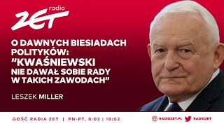 Leszek Miller Gen Kukuła powinien się zdymisjonować Wszystko mu się pomyliło  Gość Radia ZET [upl. by Jehoash880]