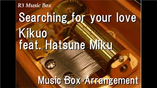 Searching for your loveKikuo feat Hatsune Miku Music Box [upl. by Eddy5]