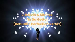 J Balvin amp Skrillex  In Da Getto Beautiful Perfection Remix [upl. by Arat503]