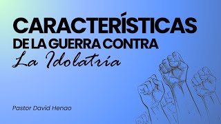 391 🇪🇸 Características De La Guerra Contra La Idolatría  David Henao CCILondon [upl. by Cora120]