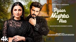 New Song 2024  Pyaar Mujhko Hua  Arjun Kapoor  Parineeti Chopra  New Hindi Song  Romantic Song [upl. by Nibla]