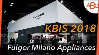 Fulgor Milano Appliances InDepth Look  KBIS 2018 [upl. by Gruber]