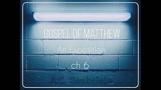 GOSPEL OF MATTHEW  AN EXPOSITION  ch 6 [upl. by Embry351]