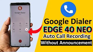 Moto Edge 40 Neo Google Dialer  Disable Call Recording Announcement and Enable Auto Call Recording [upl. by Yaf]