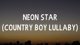 Morgan Wallen  Neon Star Country Boy Lullaby Lyrics [upl. by Ahsieym]