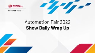 Automation Fair 2022 Show Daily Wrap Up [upl. by Nileek]