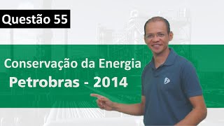 Exercício resolvido  Conservação da Energia  Petrobras 2014  1417 [upl. by Kamerman]