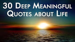 30 Deep Meaningful Quotes about Life [upl. by Nail]