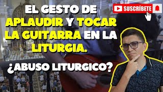 🚨 ¿Es un ABUSO LITÚRGICO Analizando el GESTO de APLAUDIR 👏 y TOCAR LA GUITARRA 🎸 en la LITURGIA [upl. by Marvin867]