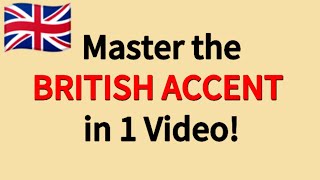 Master the British Accent in 1 Video [upl. by Bensky786]