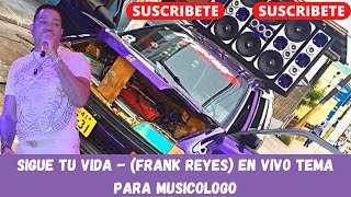 Sigue Tu Vida  Frank Reyes En Vivo Tema Para Musicologo [upl. by Koller]