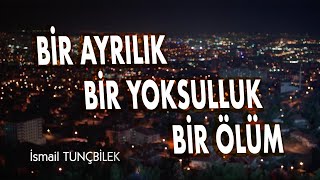 İSMAİL TUNÇBİLEK  BİR AYRILIK BİR YOKSULLUK BİR ÖLÜM Klip 2019 [upl. by Nylacaj]