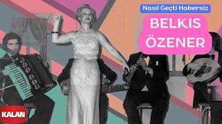 Belkıs Özener  Nasıl Geçti Habersiz  Yeşilçam Şarkıları © 2006 Kalan Müzik [upl. by Eirroc948]