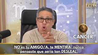 CÁNCER Hoy NO es tu AMIGOA te MENTIRÁ nunca pensaste que sería tan DESLEAL [upl. by Dlanor226]