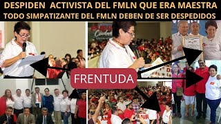 ACTIVISTA Y MAESTRA DEL FMLN ES DESPEDIDA Y LOS GORGOJOS LA PONEN COMO MARTIR NO MAS FRENTUDOS [upl. by Denis]