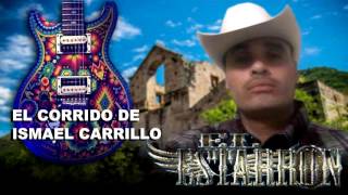 EL CORRIDO DE ISMAEL CARRILLO LOPEZ EL ESTARRON [upl. by Volpe18]