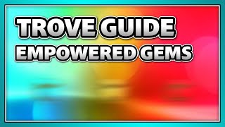 Empowered Gems Basics  Guide Trove [upl. by Mohkos]