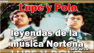 Biografía de Lupe y Polo leyendas de la música Norteña [upl. by Thain319]