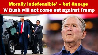 Morally indefensible’ – but George W Bush will not come out against Trump [upl. by Lambertson479]