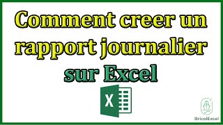 Comment creer un rapport journalier sur Excel [upl. by Eelinnej]