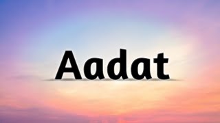 Aadat  Full Song Lyrics  Atif Aslam [upl. by Joktan891]