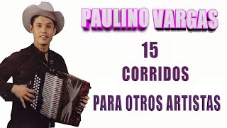 PAULINO VARGAS  15 CORRIDOS MUY BUENOS DE SU PUÑO Y LETRA ♫ [upl. by Naraa]