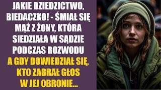 Jakie dziedzictwo biedaczko  śmiał się mąż z żony która siedziała w sądzie podczas rozwodu… [upl. by Karilynn]