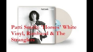 Patti Smith Horses Exclusive White Vinyl Edition Unboxing amp Curating plus The StranglersRimbaud [upl. by Nimrac]