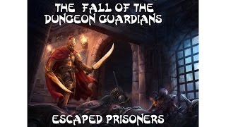 The Fall Of The Dungeon Guardians  Part 1  Escaped Prisoners [upl. by Fin]