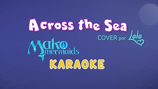 ACROSS THE SEA  MAKO MERMAIDS ♫ KARAOKE  Cover Song Production by LeleSongs [upl. by Fougere]