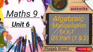 MATHS 9 Unit 6 Ex 61 Q5 part 1 amp 2  Algebraic Manipulation Punjab board [upl. by Streeto]