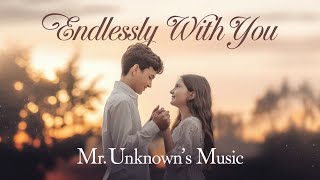 🎶 Endlessly With You – Official Music Video  Mr Unknowns Music 🎶 [upl. by Aneetsirhc700]