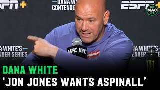 Dana White ‘Merab is next level stupid No way Jon Jones doesnt want to fight Tom Aspinall [upl. by Cousins]