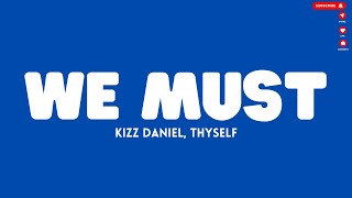 Kizz Daniel Thyself  We Must Lyrics [upl. by Ruhnke]