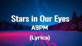 A9PM  Stars in Our Eyes Lyrics [upl. by Annayek413]