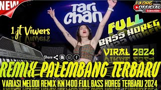 REMIX PALEMBANG FULL TERBARU 2024 FULL BASS HOREG VARIASI REMIX KN 1400 Audio HQ [upl. by Hserus]