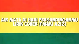 Air Mata Dihari Persandinganmu Versi Rege Lirik Cover Fahmi Aziz [upl. by Romeo446]