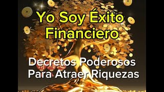 Yo soy Riqueza Decretos Poderosos Para Atraer Abundancia [upl. by Bidle]