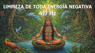 Música Chamánica y 417 Hz para LIMPIAR toda energía negativa y atraer pensamientos POSITIVOS [upl. by Steffen]