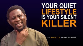 YOUR QUIET LIFESTYLE IS DOING MORE HARM TO YOU  APOSTLE FEMI LAZARAUS [upl. by Eimaj503]