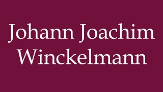 How to Pronounce Johann Joachim Winckelmann Correctly in German [upl. by Rostand]