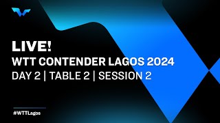 LIVE  T2  Day 2  WTT Contender Lagos 2024  Session 2 [upl. by Jill]