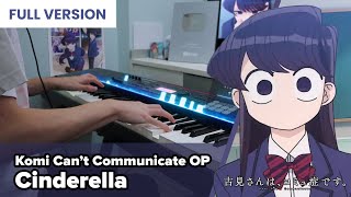 FULL Komi Cant Communicate OP 「Cinderella」 Piano Cover  Cidergirl [upl. by Eirroc695]